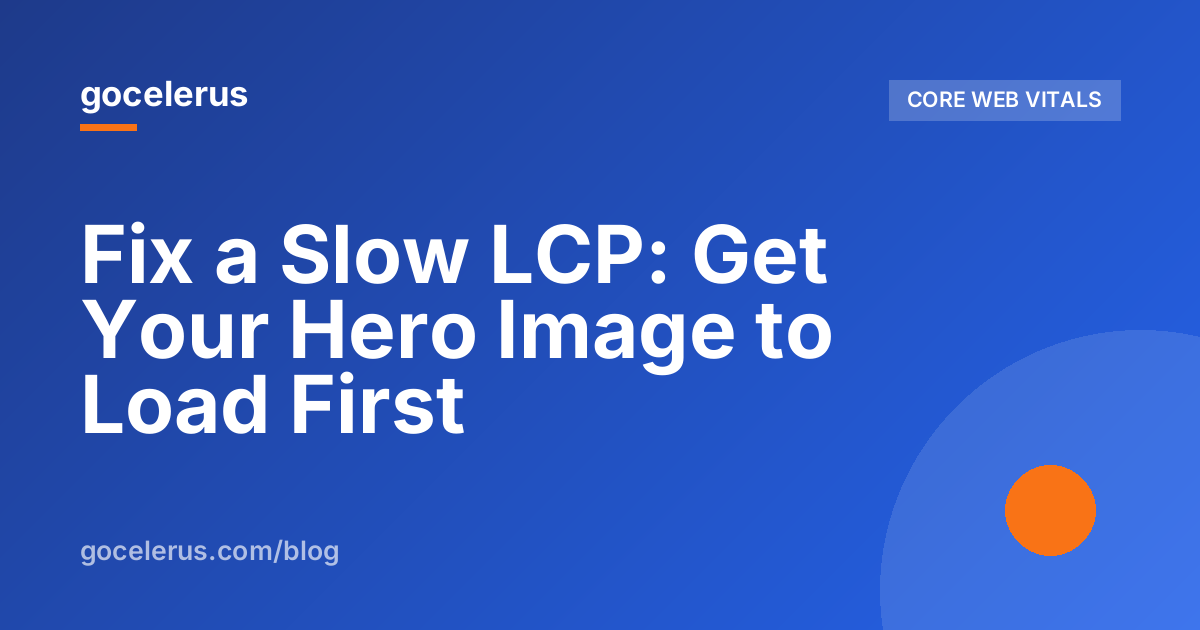 Fix a Slow LCP: Get Your Hero Image to Load First