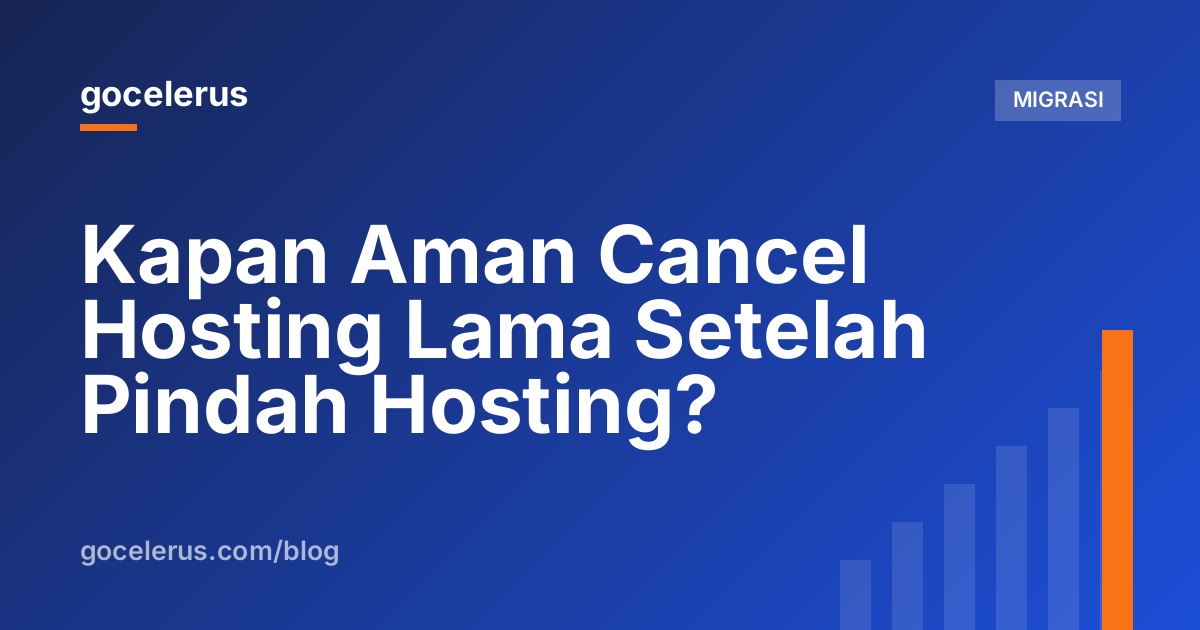 Kapan Aman Cancel Hosting Lama Setelah Pindah Hosting?